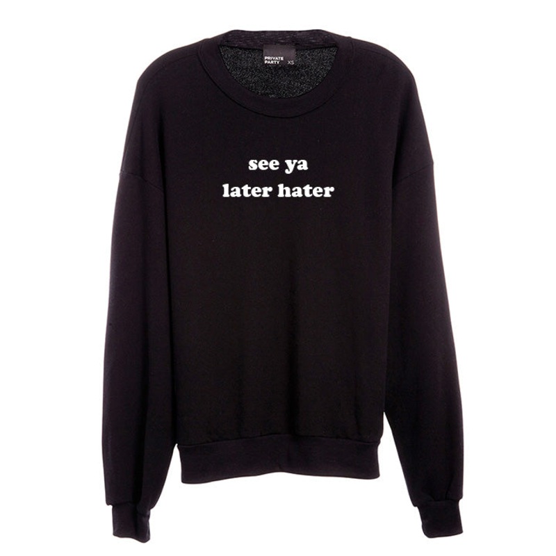 SEE YA LATER HATER [UNISEX CREWNECK SWEATSHIRT]