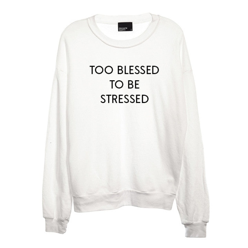 TOO BLESSED TO BE STRESSED [UNISEX CREWNECK SWEATSHIRT]