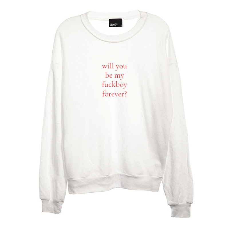 WILL YOU BE MY FUCKBOY FOREVER? [UNISEX CREWNECK SWEATSHIRT]