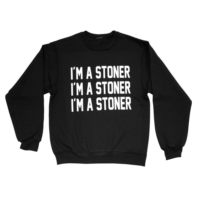 I'M A STONER I'M A STONER I'M A STONER