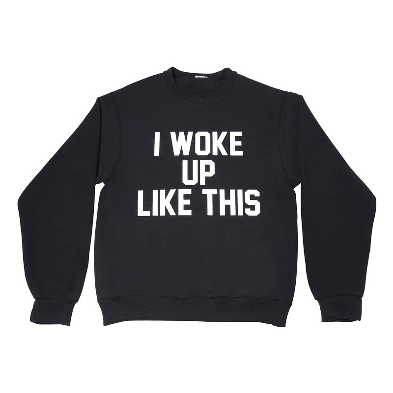 I WOKE UP LIKE THIS