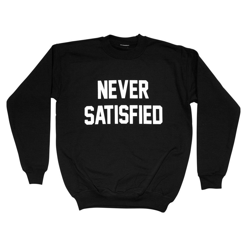 NEVER SATISFIED