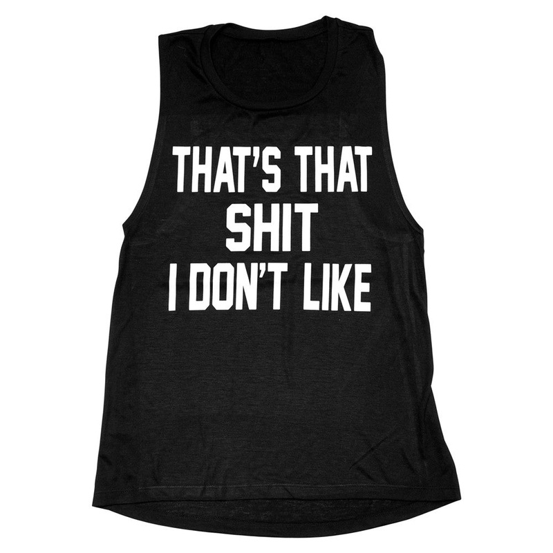 THAT'S THAT SHIT I DON'T LIKE [MUSCLE TANK]