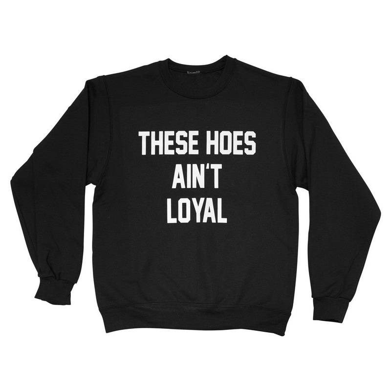 THESE HOES AIN'T LOYAL