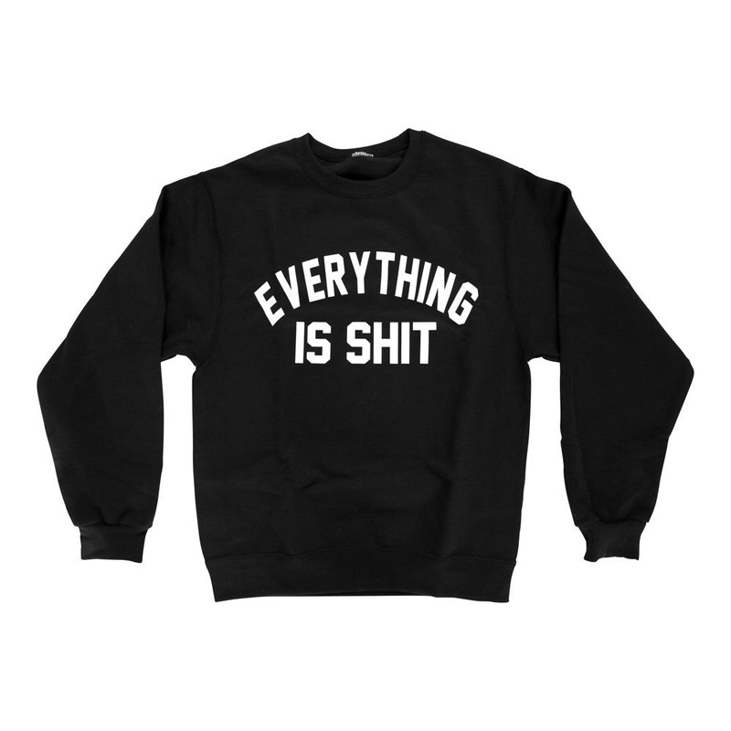 EVERYTHING IS SHIT