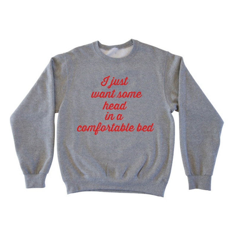 I JUST WANT SOME HEAD IN A COMFORTABLE BED [RED CURSIVE]