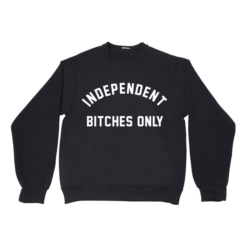 INDEPENDENT BITCHES ONLY