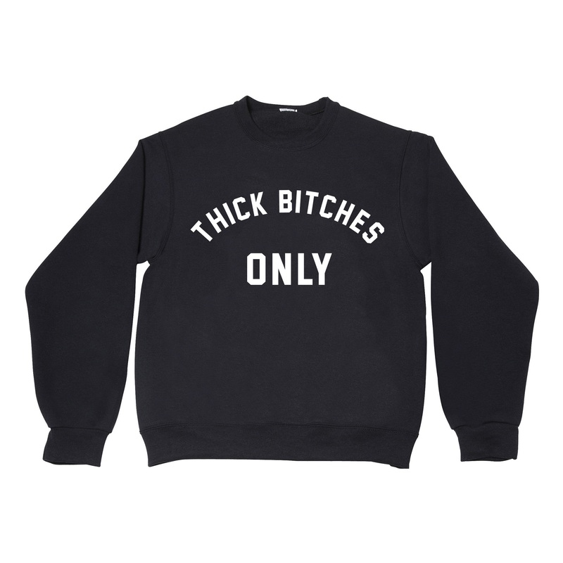 THICK BITCHES ONLY
