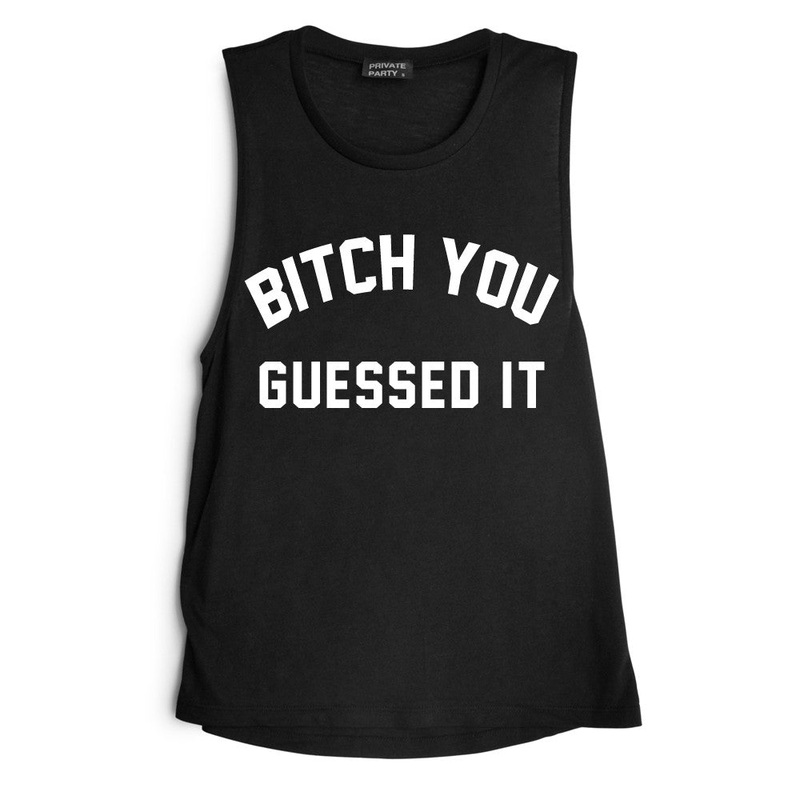 BITCH YOU GUESSED IT [MUSCLE TANK]