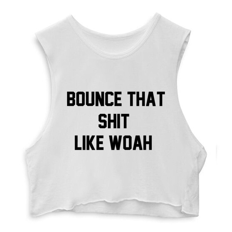 BOUNCE THAT SHIT LIKE WOAH  [CROP MUSCLE TANK]