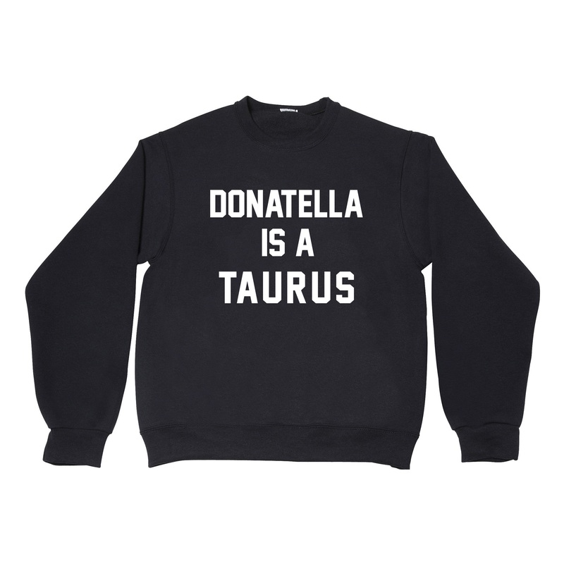 DONATELLA IS A TAURUS