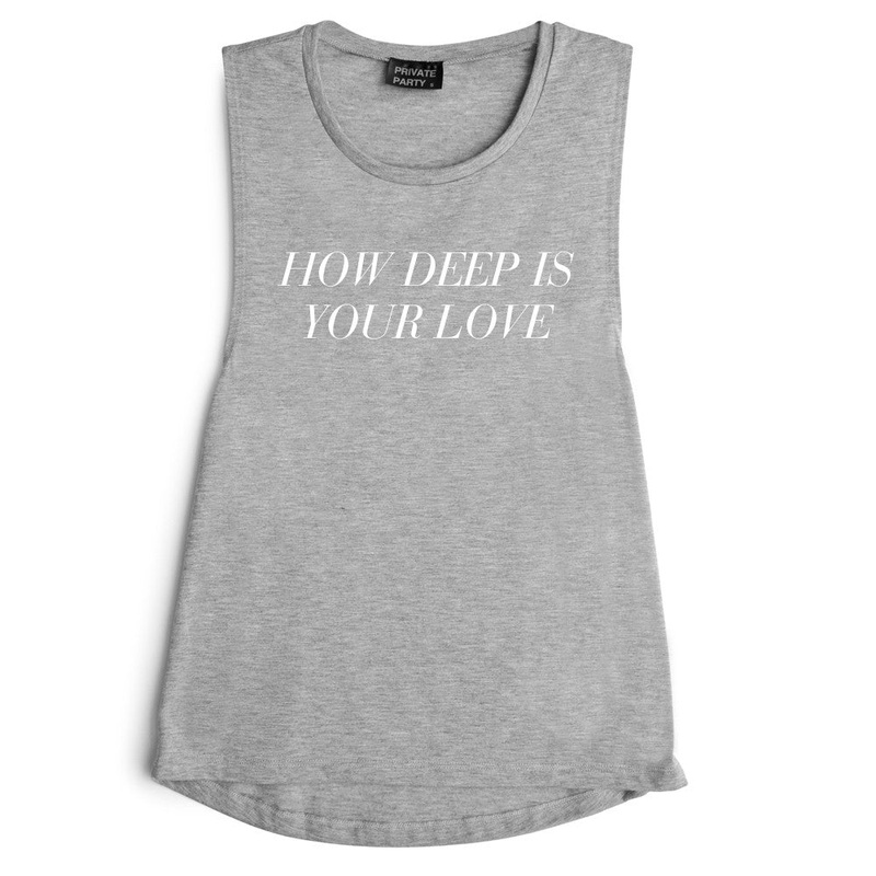 HOW DEEP IS YOUR LOVE  [MUSCLE TANK]