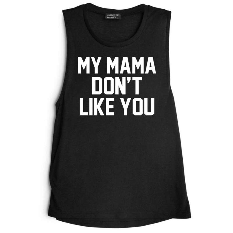 MY MAMA DON'T LIKE YOU [MUSCLE TANK]