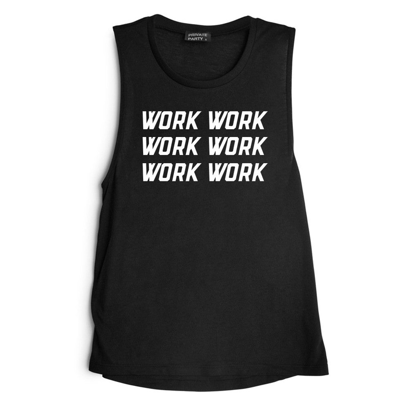 WORK WORK WORK WORK WORK WORK [MUSCLE TANK]