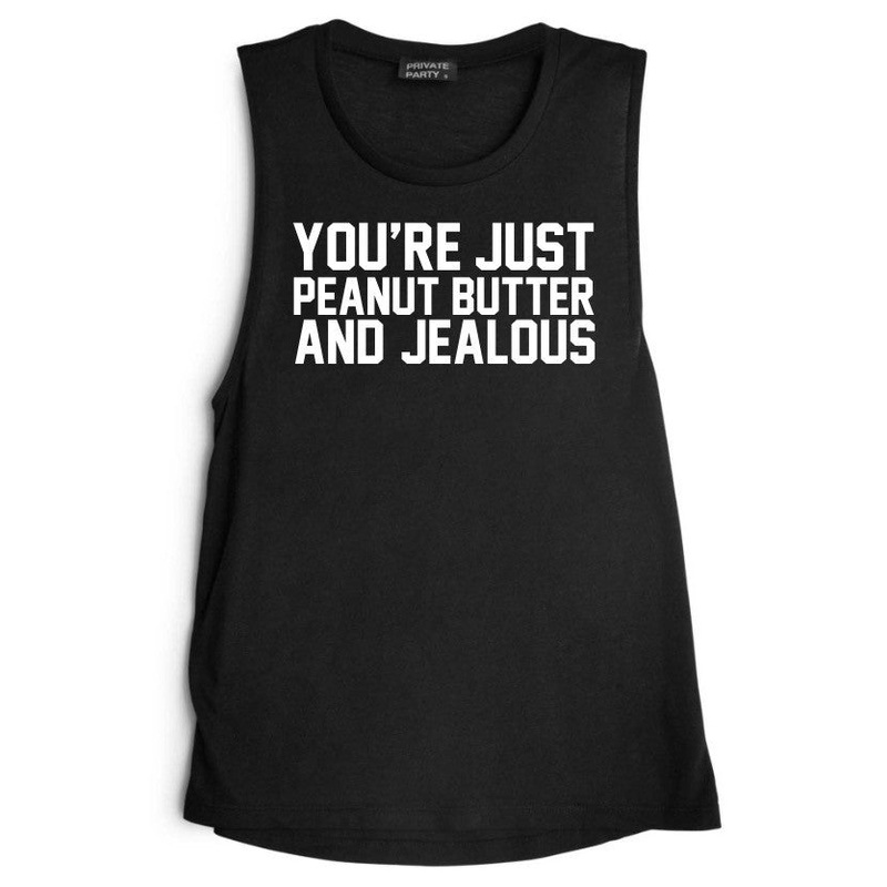 YOU'RE JUST PEANUT BUTTER AND JEALOUS [MUSCLE TANK]