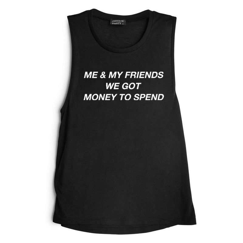 ME & MY FRIENDS WE GOT MONEY TO SPEND [MUSCLE TANK]