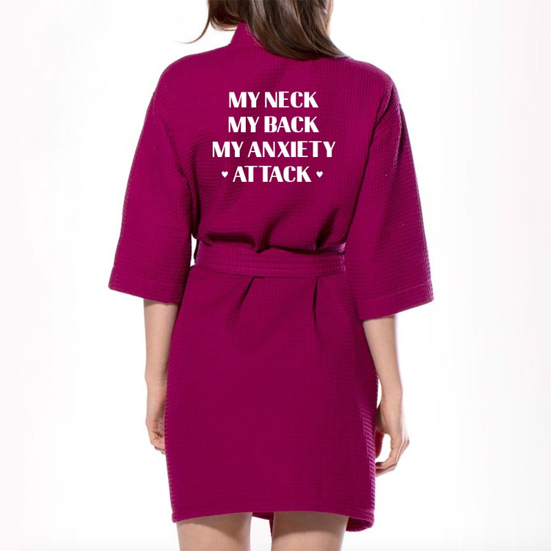 MY NECK MY BACK MY ANXIETY ATTACK [ KIMONO WAFFLE ROBE]
