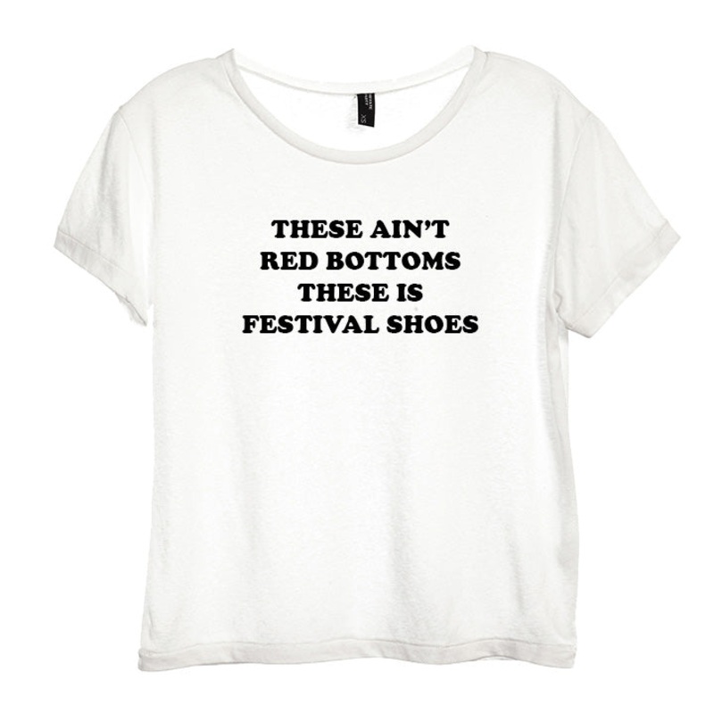 THESE AIN'T RED BOTTOMS THESE IS FESTIVAL SHOES [DISTRESSED WOMEN'S 'BABY TEE']