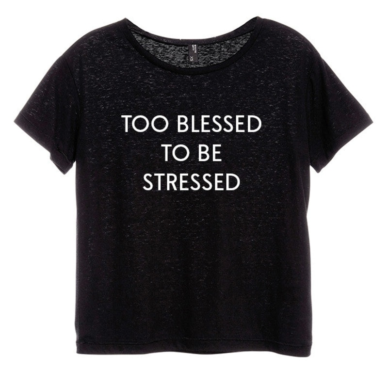 TOO BLESSED TO BE STRESSED [DISTRESSED WOMEN'S 'BABY TEE']