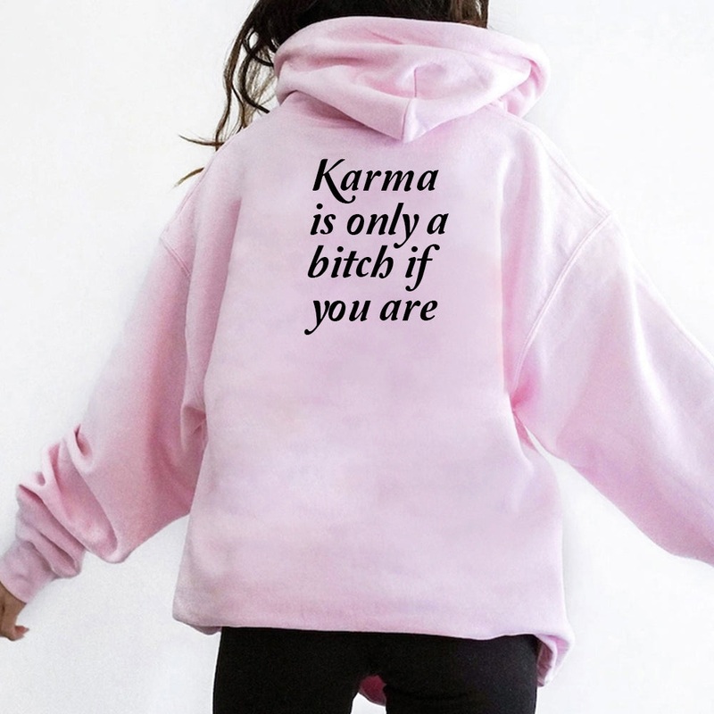Karma is only a bitch if you are [HOODIE]