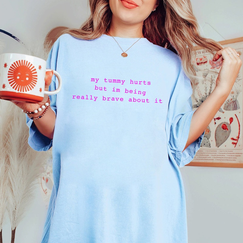 my tummy hurts but i'm being really brave about it [Unisex Comfy Tee]