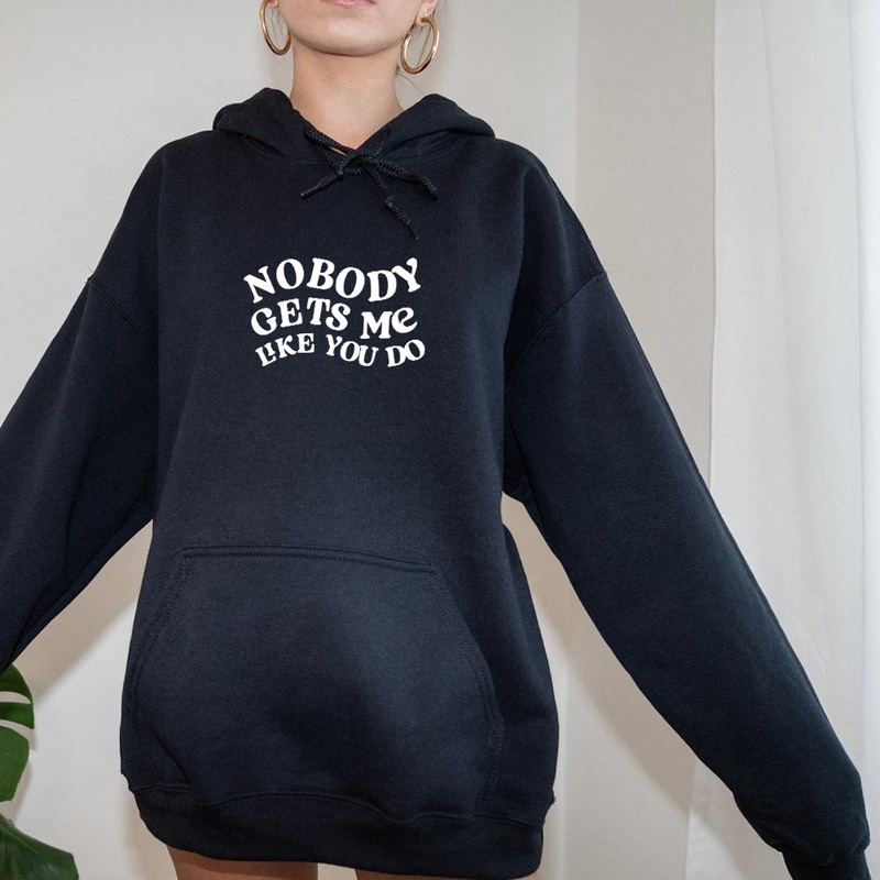 NOBODY GETS ME LIKE YOU DO [HOODIE]