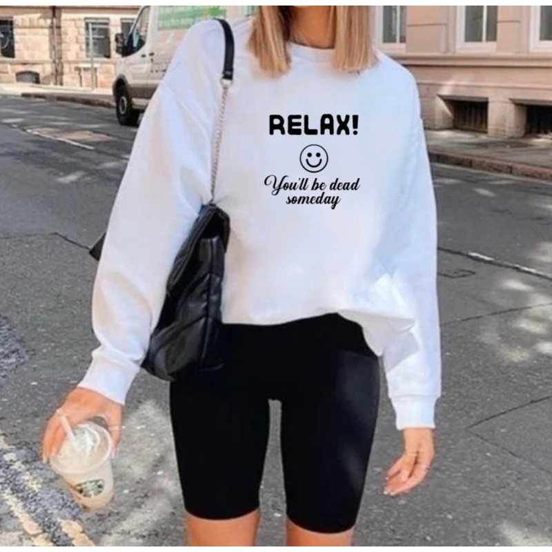 RELAX! YOU'LL BE DEAD SOMEDAY [UNISEX CREWNECK SWEATSHIRT]